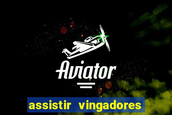 assistir vingadores ultimato completo dublado gratis